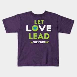 Let Love Lead - The What If UP Club Kids T-Shirt